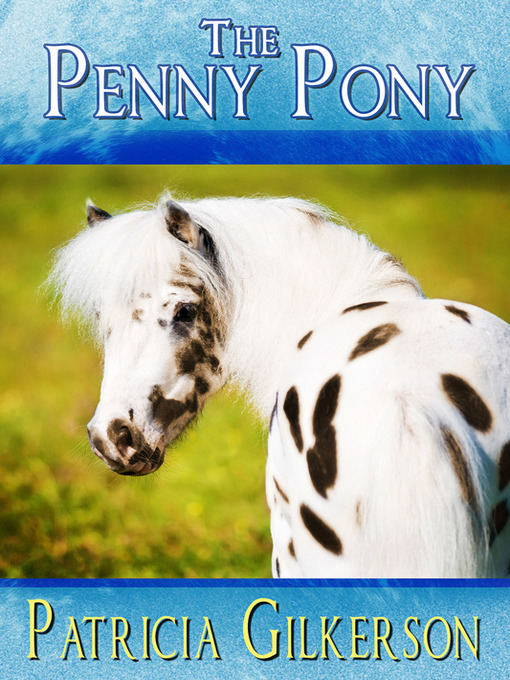Title details for The Penny Pony by Patricia Gilkerson - Available